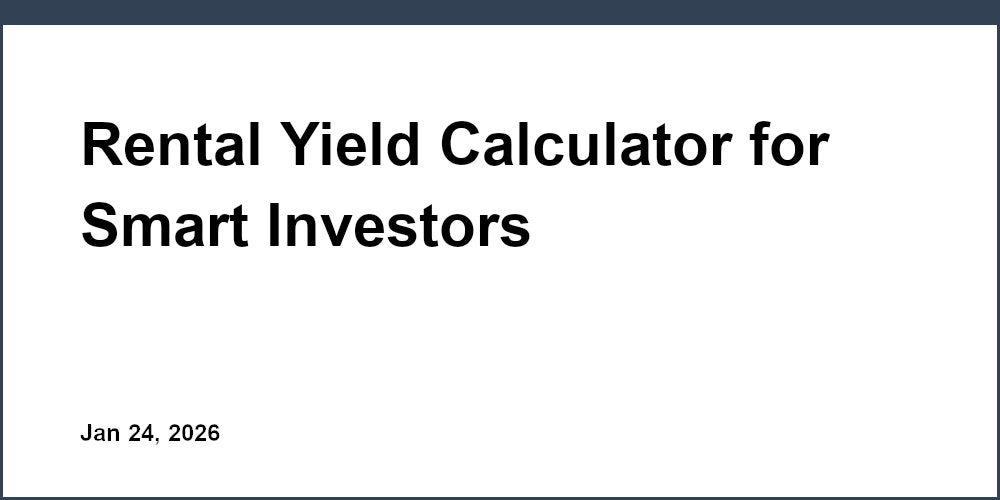 Rental Yield Calculator for Smart Investors